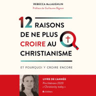 12 raisons de ne plus croire au christianisme: ... Et pourquoi y croire encore.