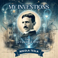 My Inventions: The Autobiography of Nikola Tesla