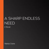 A Sharp Endless Need: A Novel