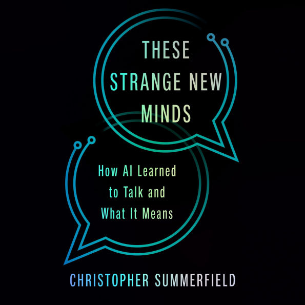 These Strange New Minds: How AI Learned to Talk and What It Means