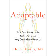 Adaptable: How Your Unique Body Really Works and Why Our Biology Unites Us