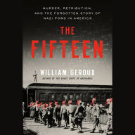 The Fifteen: Murder, Retribution, and the Forgotten Story of Nazi POWs in America