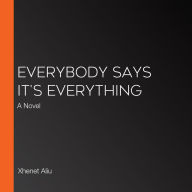 Everybody Says It's Everything: A Novel