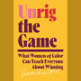 Unrig the Game: What Women of Color Know About How We Can All Win