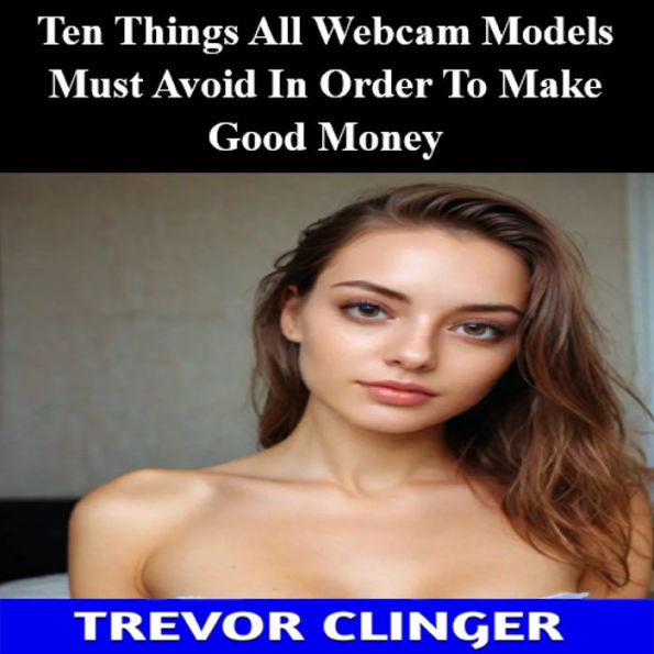 Ten Things All Webcam Models Must Avoid In Order To Make Good Money