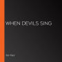 When Devils Sing