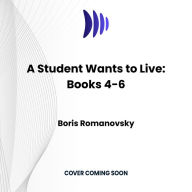 A Student Wants to Live: Books 4-6