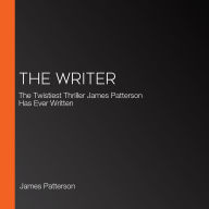 The Writer: The Twistiest Thriller James Patterson Has Ever Written