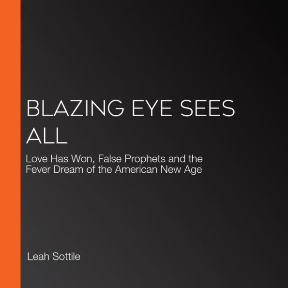 Blazing Eye Sees All: Love Has Won, False Prophets and the Fever Dream of the American New Age