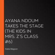 Ayana Ndoum Takes the Stage (The Kids in Mrs. Z's Class #6)