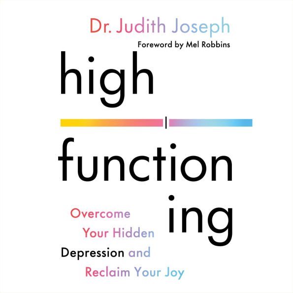 High Functioning: Overcome Your Hidden Depression and Reclaim Your Joy