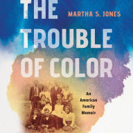 The Trouble of Color: An American Family Memoir