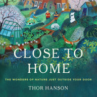 Close to Home: The Wonders of Nature Just Outside Your Door