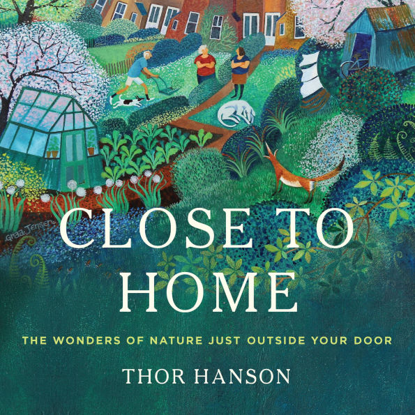Close to Home: The Wonders of Nature Just Outside Your Door
