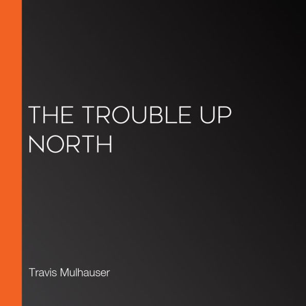 The Trouble Up North