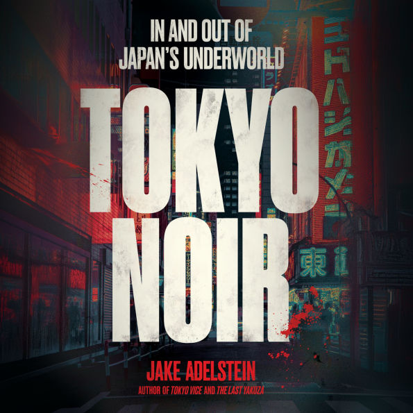 Tokyo Noir: In and out of Japan's underworld