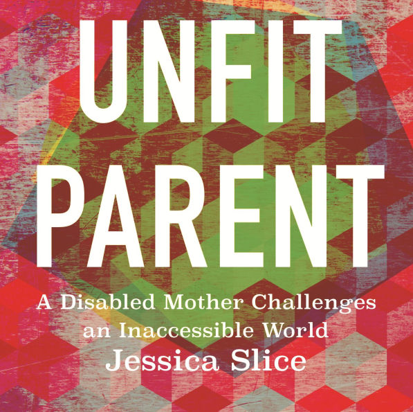 Unfit Parent: A Disabled Mother Challenges an Inaccessible World