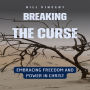 Breaking the Curse: Embracing Freedom and Power in Christ