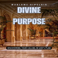 Divine Purpose: Discovering Your Calling in God's Plan