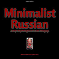 Minimalist Russian: A Simple Way For Beginners To Learn A Language