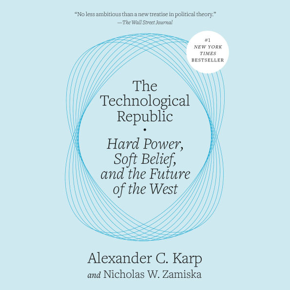 The Technological Republic: Hard Power, Soft Belief, and the Future of the West