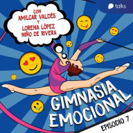 Culpa y atreverte a ir por tus sueños - Gimnasia emocional T01E07