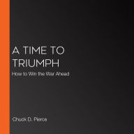 A Time to Triumph: How to Win the War Ahead