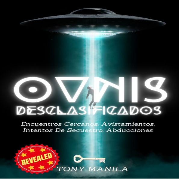 Ovnis Desclasificados: Encuentros Cercanos, Avistamientos, Intentos De Secuestro, Abducciones