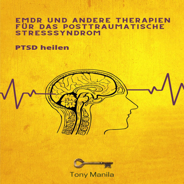 EMDR und andere Therapien für das posttraumatische Stresssyndrom: PTSD heilen