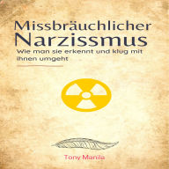 Missbräuchlicher Narzissmus: Wie man sie erkennt und klug mit ihnen umgeht