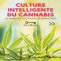 Culture Intelligente Du Cannabis: Le Guide Du Cultivateur Conscient