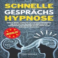 Schnelle Gesprächshypnose: Unfehlbare verdeckte Hypnosetechniken, die sofortige Handlungsbefehle im Unterbewusstsein einleiten, ohne dass jemand etwas ahnt