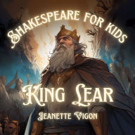 King Lear Shakespeare for kids: Shakespeare in a language kids will understand and love