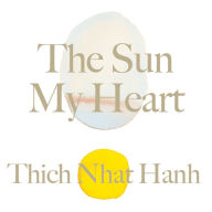 The Sun My Heart: The Companion to The Miracle of Mindfulness