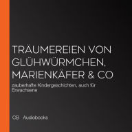 Träumereien von Glühwürmchen, Marienkäfer & Co: zauberhafte Kindergeschichten, auch für Erwachsene