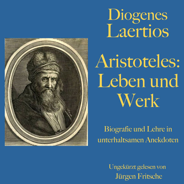 Diogenes Laertios: Aristoteles. Leben und Werk: Biografie und Lehre in unterhaltsamen Anekdoten.