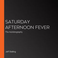 Saturday Afternoon Fever: The Autobiography