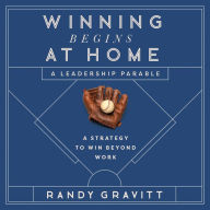 Winning Begins at Home: A Strategy to Win beyond Work-A Leadership Parable
