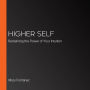 Higher Self: Reclaiming the Power of Your Intuition