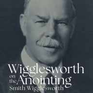 Wigglesworth on the Anointing