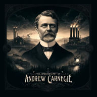 The Autobiography of Andrew Carnegie