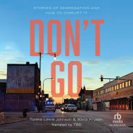 Don't Go: Stories of Segregation and How to Disrupt It