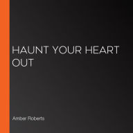 Haunt Your Heart Out