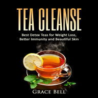 Tea Cleanse: Best Detox Teas for Weight Loss, Better Immunity and Beautiful Skin