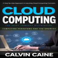 Cloud Computing: A Step-by-step Approach in Learning Cloud Computing Concepts (The Shift Towards Distributed Computing Paradigms and the Growing)