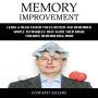 Memory Improvement: Learn & Read Faster Focus Better and Remember (Simple Techniques That Guide Your Brain Towards Remembering More)