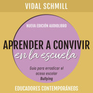 Aprender a convivir en la escuela. Guía para erradicar el acoso escolar (bullying)