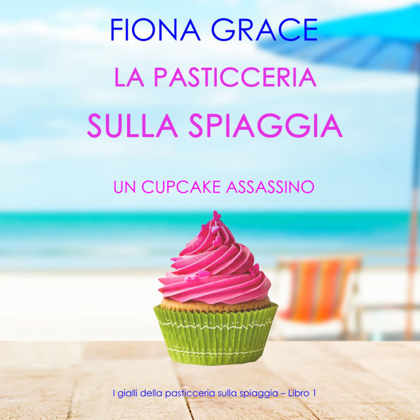 La pasticceria sulla spiaggia: Un cupcake assassino (I gialli della pasticceria sulla spiaggia - Libro 1): Narrato digitalmente con voce sintetizzata