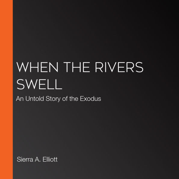 When the Rivers Swell: An Untold Story of the Exodus