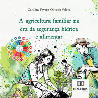 A agricultura familiar na era da segurança hídrica e alimentar (Abridged)